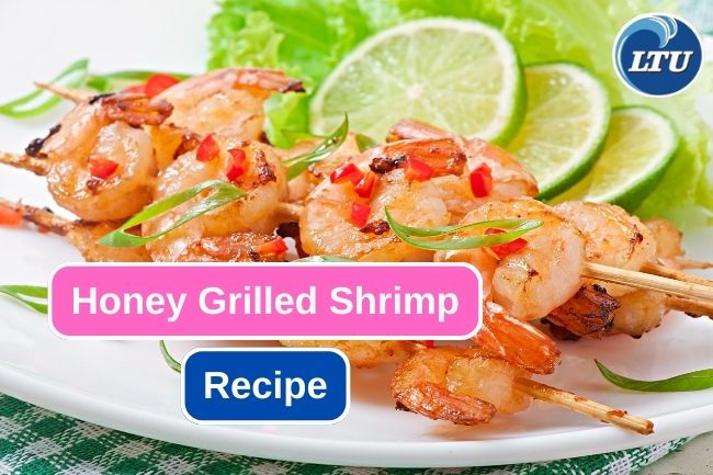 Delicious Honey Grilled Shrimp Recipe to Try at Home